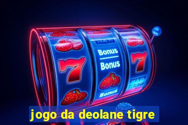 jogo da deolane tigre